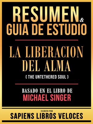 cover image of Resumen & Guia De Estudio--La Liberacion Del Alma (The Untethered Soul)--Basado En El Libro De Michael Singer